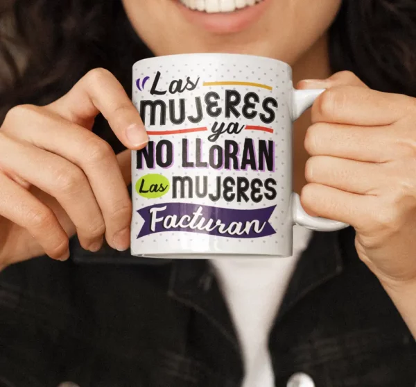 Taza Las mujeres ya no lloran, las mujeres facturan